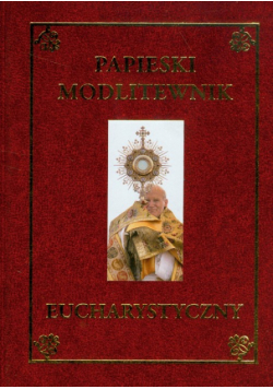 Jan Paweł II - Papieski modlitewnik eucharystyczny