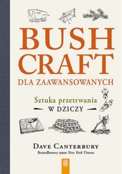 Bushcraft dla zaawansowanych Sztuka przetrwania