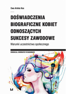 Doświadczenia biograficzne kobiet odnoszących sukcesy zawodowe