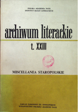 Archiwum literackie XXIII Miscellanea Staropolskie