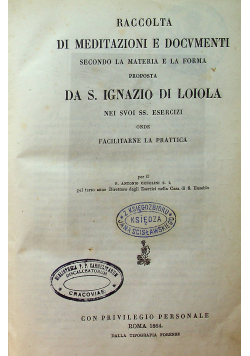 Raccolta di meditazioni e docvmenti secondo la materia e la forma proposta da S Igazio di Loiola1864 r.