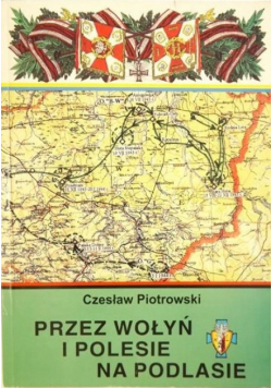 Przez Wołyń i Polesie na Podlasie