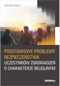 Podstawowe problemy bezpieczeństwa uczestników zgromadzeń o charakterze religijnym