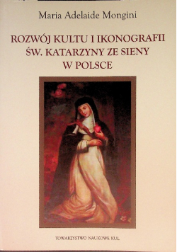 Rozwój kultu i ikonografii św. Katarzyny z Sieny w Polsce