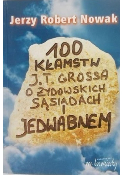 100 kłamstw J. T. Grossa o żydowskich sąsiadach i Jedwabnem