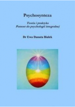 Psychosynteza. Teoria i praktyka Pomost do psychologii integralnej.