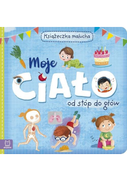 Moje ciało od stóp do głów Książeczka malucha