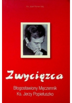 Zwycięzca Błogosławiony męczennik Ks Jerzy Popiełuszko