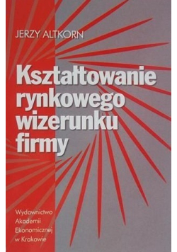 Kształtowanie rynkowego wizerunku firmy