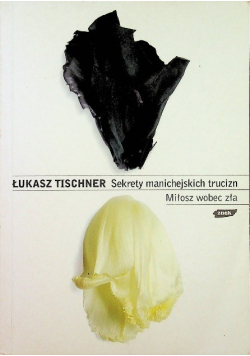 Sekrety manichejskich trucizn Miłosz wobec zła