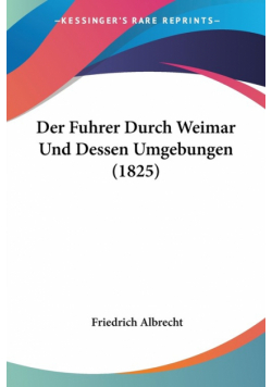 Der Fuhrer Durch Weimar Und Dessen Umgebungen (1825)