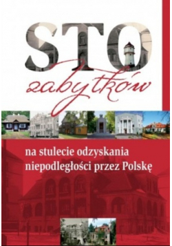 Sto zabytków na stulecie odzyskania niepodległości