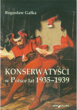 Gałka Bogusław - Konserwatyści w Polsce lat 1935-1939