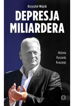 Depresja miliardera Historia Ryszarda Krauzego
