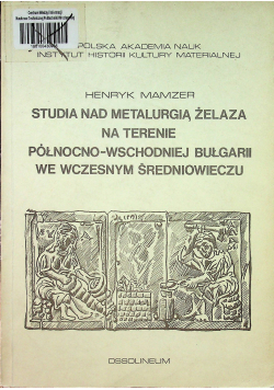 Studia nad metalurgią żelaza na terenie północno-wschodniej Bułgarii we wczesnym średniowieczu