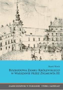 Rozbudowa Zamku Królewskiego w Warszawie przez Zygmunta III