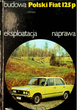 Polski Fiat 125P budowa eksploatacja naprawa