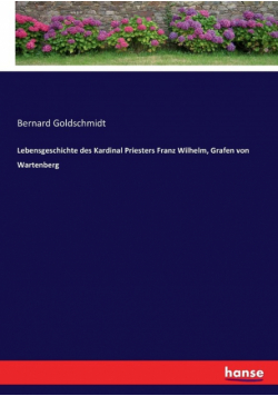 Lebensgeschichte des Kardinal Priesters Franz Wilhelm, Grafen von Wartenberg