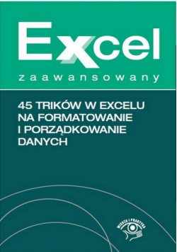 Excel zaawansowany 45 trików w Excelu na formatowanie i porządkowanie danych