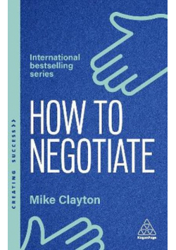 How to negotiate. Practical and proven skills to help you strike better deals wer. angielska