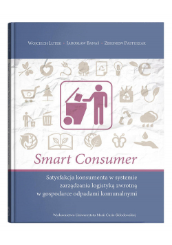 Smart consumer. Satysfakcja konsumenta w systemie zarządzania logistyką zwrotną w gospodarce odpadam