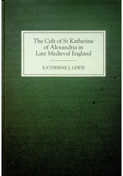 The cult of st Katherine of Alexandria in Late Medieval Egland