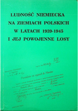 Ludność Niemiecka na ziemiach polskich w latach 1939 - 1945 i jej powojenne losy