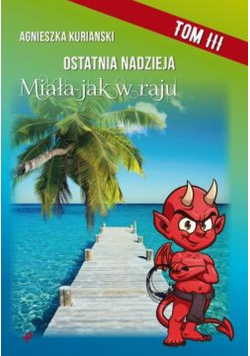 Ostatnia nadzieja. Tom III. Miała jak w raju