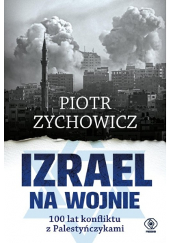Izrael na wojnie. 100 lat konfliktu z Palestyńczykami