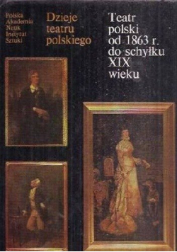 Teatr polski od 1863r do schyłku XIX wieku