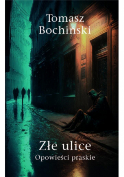 Złe ulice. Opowieści praskie
