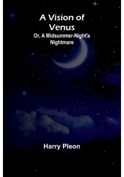 A Vision of Venus; Or, A Midsummer-Night's Nightmare