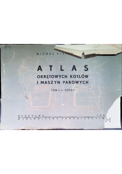 Atlas Okrętowych Kotłów i Maszyn Parowych Tom I Kotły