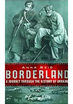 Borderland A Journey Through The History Of Ukraine