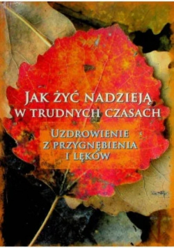 Jak żyć nadzieja w trudnych czasach Uzdrawianie