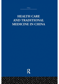 Health Care and Traditional Medicine in China 1800-1982