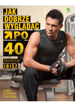 Jak dobrze wyglądać po 40