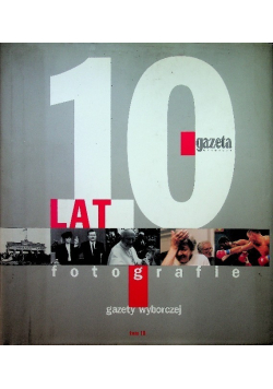 10 lat Fotografie Gazety Wyborczej Tom III