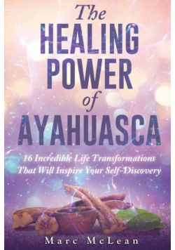The Healing Power Of Ayahuasca
