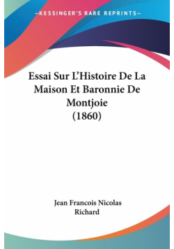 Essai Sur L'Histoire De La Maison Et Baronnie De Montjoie (1860)