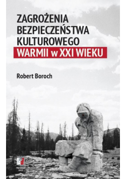 Zagrożenia bezpieczeństwa kulturowego Warmii w XXI wieku