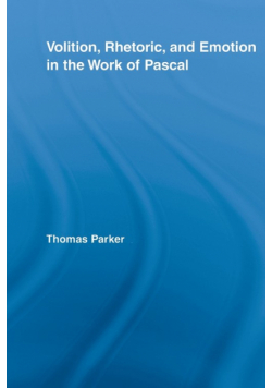Volition, Rhetoric, and Emotion in the Work of Pascal