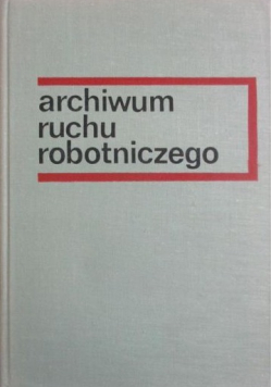 Archiwum ruchu robotniczego tom 4