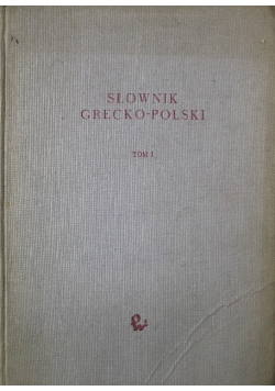 Słownik grecko polski Tom I