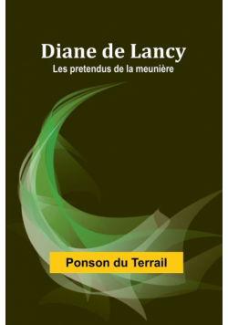 Diane de Lancy; Les pretendus de la meunière