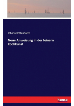 Neue Anweisung in der feinern Kochkunst