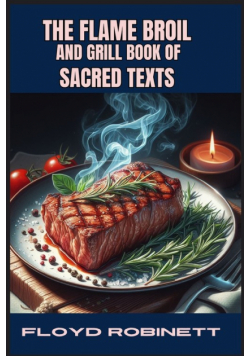 The Flame Broil And Grill Book Of Sacred Texts