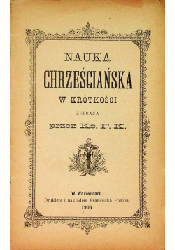 Nauka chrześcijańska w krótkości zebrana przez Ks. F. K., 1903 r.