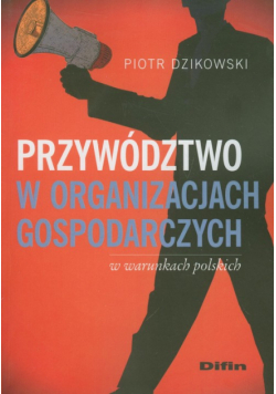 Przywództwo w organizacjach gospodarczych w warunkach polskich