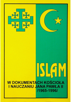 Islam w dokumentach Kościoła i nauczaniu Jana Pawła II  1965  1996